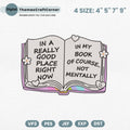 In a Really Good Place Right Now Embroidery Design, Funny Book Lover Quote Machine Embroidery File, Bookworm Humor Embroidery Design